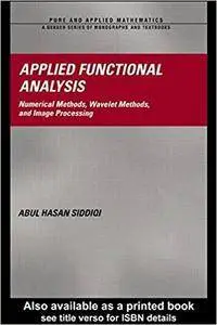 Applied Functional Analysis: Numerical Methods, Wavelet Methods, and Image Processing