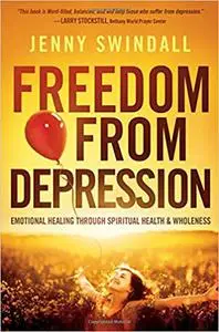 Freedom from Depression: Emotional Healing through Spiritual Health and Wholeness