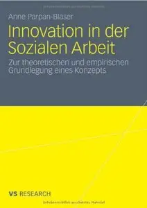 Innovation in der Sozialen Arbeit: Zur theoretischen und empirischen Grundlegung eines Konzeptes