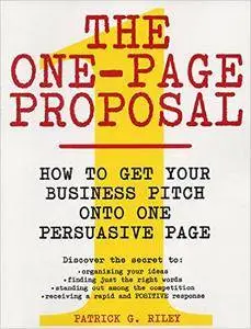 The One-Page Proposal: How to Get Your Business Pitch onto One Persuasive Page (Repost)