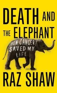 Death and the Elephant: How Cancer Saved My Life