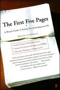 «The First Five Pages: A Writer'S Guide To Staying Out of the Rejection P» by Noah Lukeman