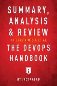 «Summary, Analysis & Review of Gene Kim’s, Jez Humble’s, Patrick Debois’s, & John Willis’s The DevOps Handbook by Instar
