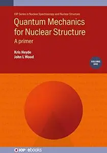 Quantum Mechanics for Nuclear Structure, Volume 1: A primer