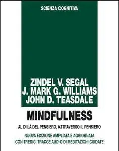 Zindel V. Segal, J. Mark G. Williams, John D. Teasdale, "Mindfulness: Al di là del pensiero, attraverso il pensiero"