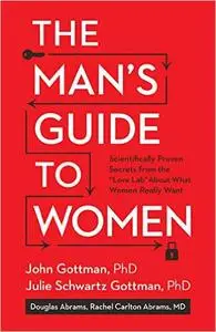 The Man's Guide to Women: Scientifically Proven Secrets from the "Love Lab" About What Women Really Want (Repost)