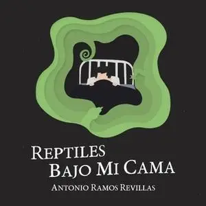 «Reptiles bajo mi cama» by Antonio Ramos Revillas