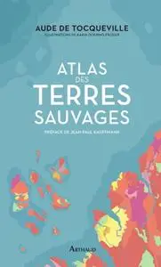 Aude de Tocqueville, "Atlas des terres sauvages"