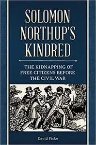 Solomon Northup's Kindred: The Kidnapping of Free Citizens before the Civil War