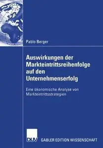 Auswirkungen der Markteintrittsreihenfolge auf den Unternehmenserfolg: Eine ökonomische Analyse von Markteintrittsstrategien