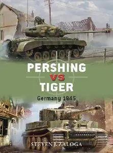 Pershing vs Tiger: Germany 1945 (Osprey Duel 80)