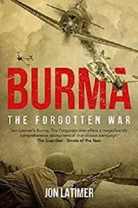 Burma: The Forgotten War [Kindle Edition]