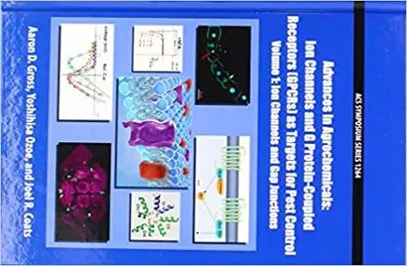 Advances in Agrochemicals: Ion Channels and G Protein-Coupled Receptors (GPCRs) as Targets for Pest Control Volume 1