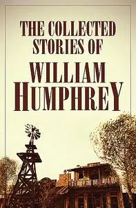 «The Collected Stories of William Humphrey» by William Humphrey