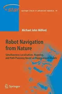 Robot Navigation from Nature: Simultaneous Localisation, Mapping, and Path Planning Based on Hippocampal Models (Springer Tract