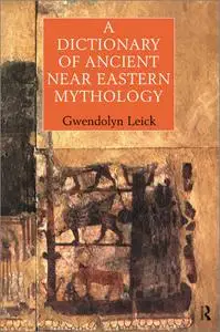 A Dictionary of Ancient Near Eastern Mythology