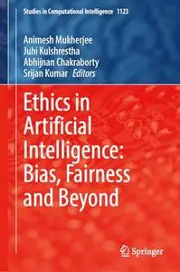 Ethics in Artificial Intelligence: Bias, Fairness and Beyond