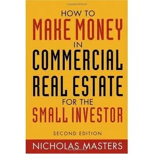 How to Make Money in Commercial Real Estate: For The Small Investor (Repost)