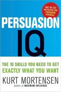Persuasion IQ: The 10 Skills You Need to Get Exactly What You Want (repost)
