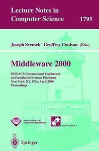 Middleware 2000: IFIP/ACM International Conference on Distributed Systems Platforms and Open Distributed Processing New York, N