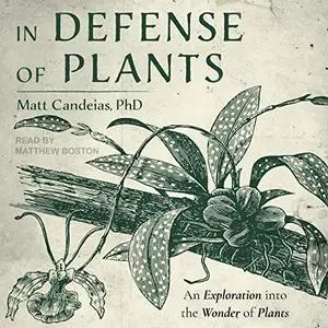 In Defense of Plants: An Exploration into the Wonder of Plants [Audiobook]