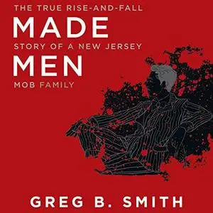 Made Men: The True Rise-and-Fall Story of a New Jersey Mob Family [Audiobook]