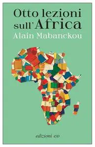 Alain Mabanckou - Otto lezioni sull’Africa