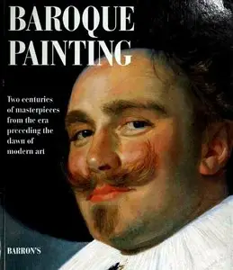 Baroque Painting Two Centuries of Masterpieces from the Era Preceding the Dawn Modern Art [Repost]