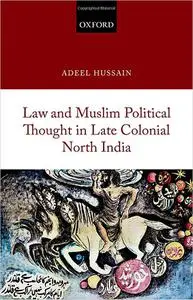 Law and Muslim Political Thought in Late Colonial North India