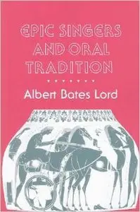 Epic Singers and Oral Tradition by Albert Bates Lord