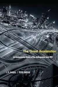 The Great Acceleration: An Environmental History of the Anthropocene since 1945 (Repost)