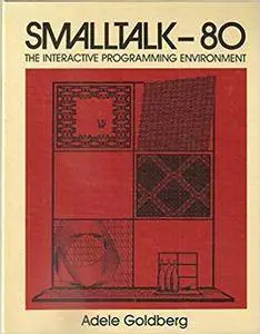 Smalltalk-80: The Interactive Programming Environment (Addison-Wesley series in computer science)