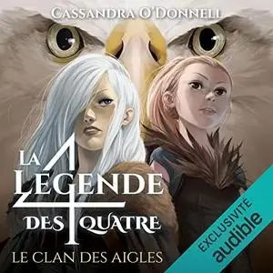 Cassandra O'Donnell, "La légende des quatre, tome 4 - Le clan des aigles"