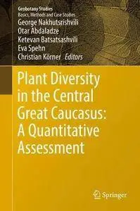 Plant Diversity in the Central Great Caucasus: A Quantitative Assessment (Geobotany Studies)