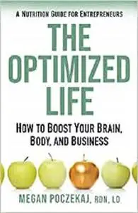 The Optimized Life: A Nutrition Guide for Entrepreneurs