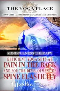 «Efficient Yoga Sets at Pain in the Back and for the Development of Spine Elasticity (Mindfulness Therapy)» by Martha Ro