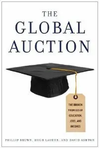 The Global Auction: The Broken Promises of Education, Jobs, and Incomes (repost)