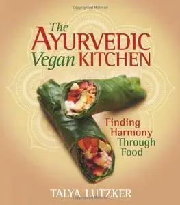 The Ayurvedic Vegan Kitchen: Finding Harmony Through Food