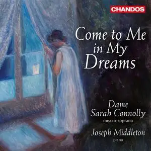 Sarah Connolly, Joseph Middleton - Come to Me in My Dreams (2018)