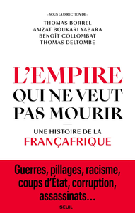 L'Empire qui ne veut pas mourir - Thomas Borrel, Amzat Boukari-yabara, Benoit Collombat, Thomas Deltombe