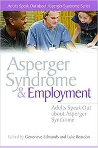 Asperger Syndrome and Employment: Adults Speak Out About Asperger Syndrome