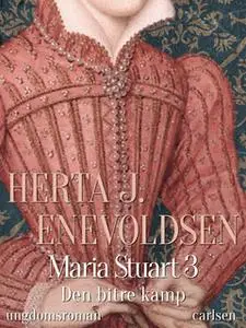 «Maria Stuart - Den bitre kamp» by Herta J. Enevoldsen