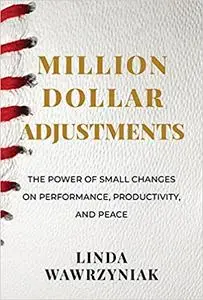 Million Dollar Adjustments: The Power of Small Changes on Performance, Productivity, and Peace