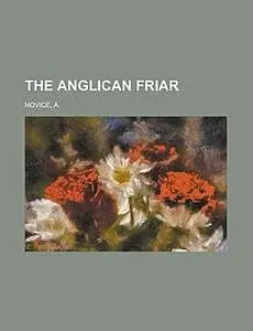 «The Anglican Friar / and the Fish which he Took by Hook and by Crook» by A.Novice