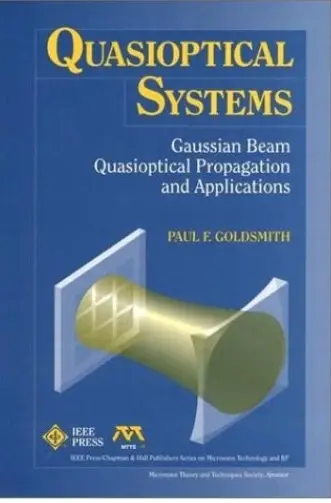 Quasioptical Systems: Gaussian Beam Quasioptical Propogation and Applications