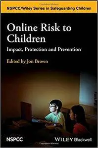 Online Risk to Children: Impact, Protection and Prevention