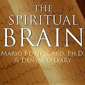 The Spiritual Brain: A Neuroscientist's Case for the Existence of the Soul [Audiobook]