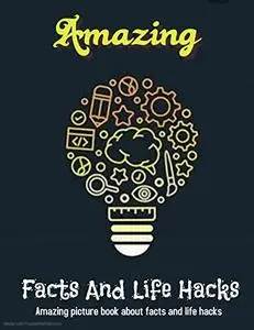 Amazing Facts and Life Hacks : A picture book for amazing facts and hacks: A gift for curious persons