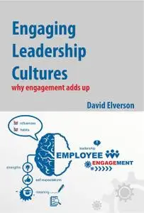 «Engaging Leadership Cultures: why engagement adds up» by David P Elverson