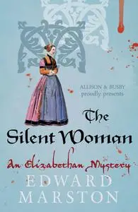 «The Silent Woman» by Edward Marston
